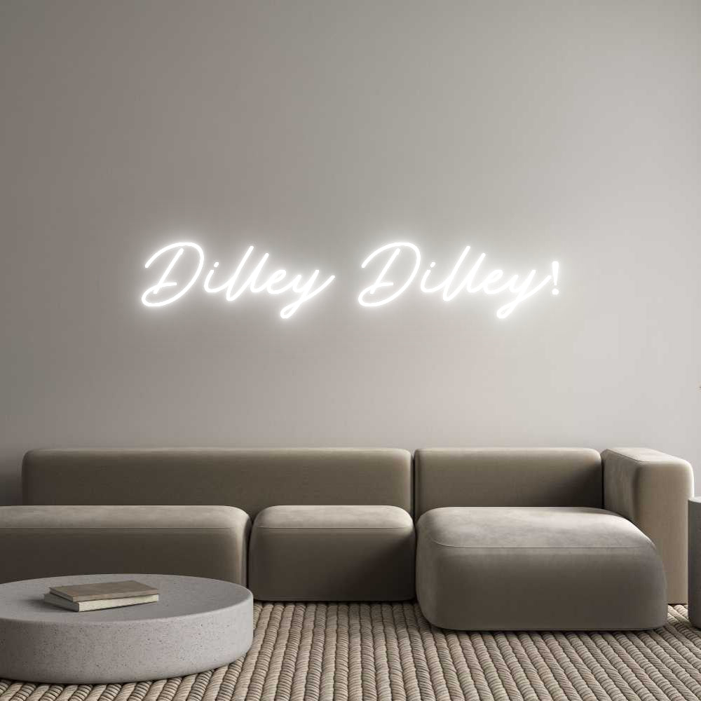 Custom Neon: Dilley Dilley!