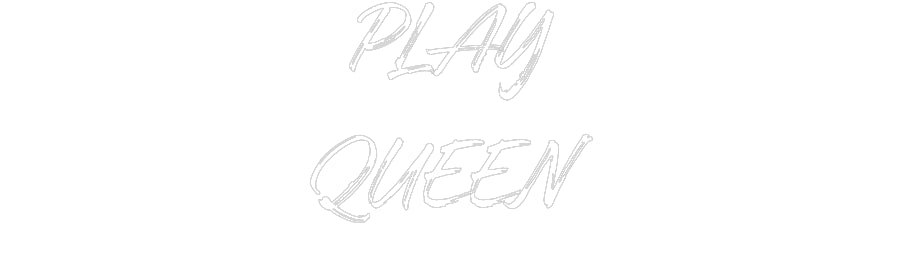 Custom Neon: PLAY
QUEEN