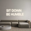 Custom Neon: SIT DOWN
BE ...