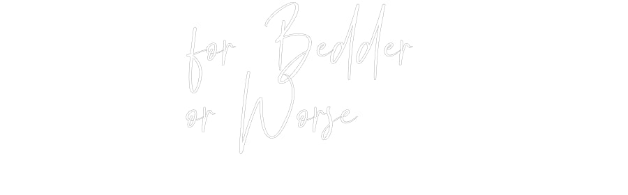 Custom Neon: for Bedder 
...