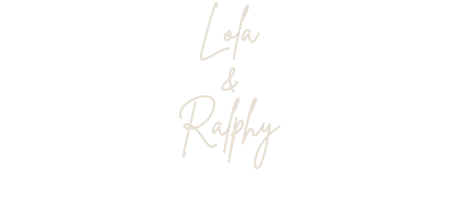 Custom Neon: Lola
&
Ralphy