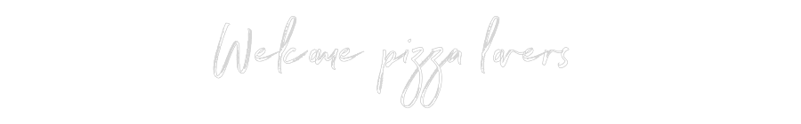 Custom Neon: Welcome pizza...
