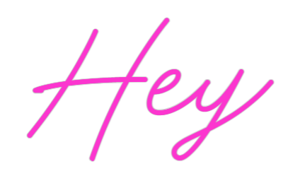 Custom Neon: Hey