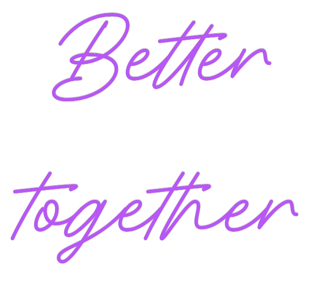 Custom Neon: Better
 
to...