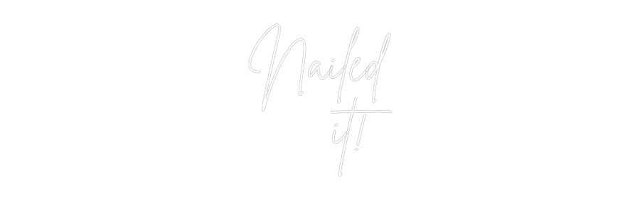 Custom Neon: Nailed
it!