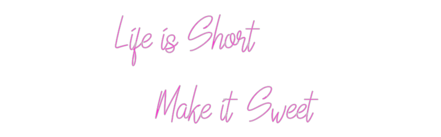 Custom Neon: Life is Short...