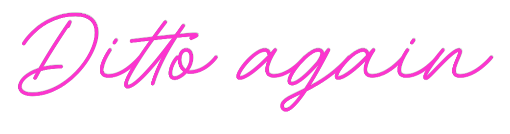 Custom Neon: Ditto again
