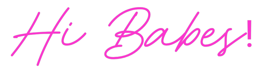 Custom Neon: Hi Babes!