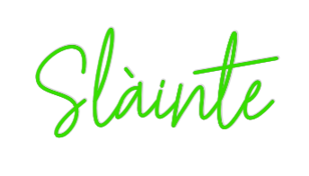 Custom Neon: Slàinte