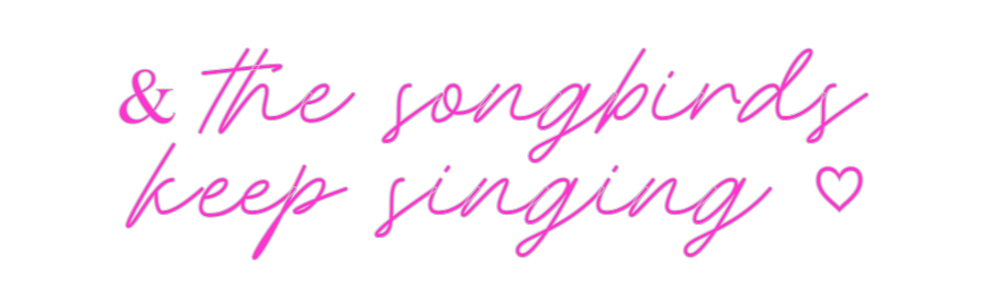 Custom Neon: & the songbir...