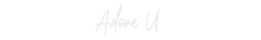 Custom Neon: Adore U
