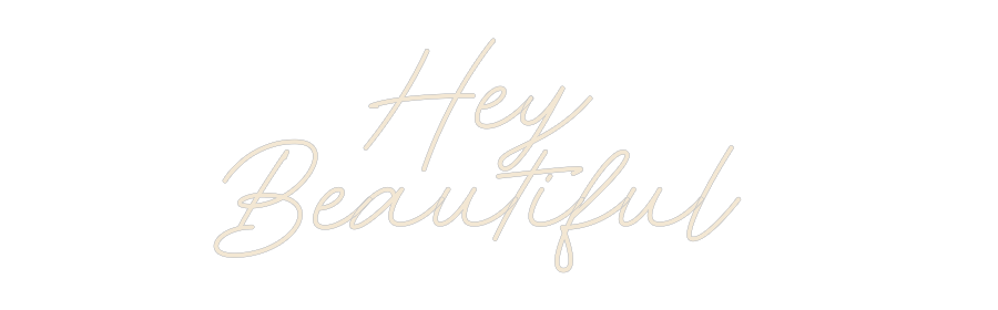 Custom Neon: Hey 
Beautif...