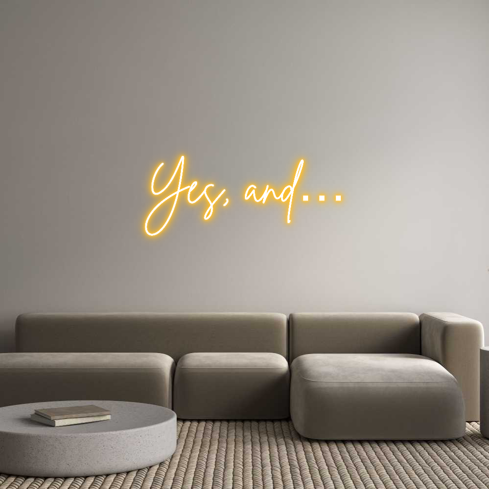 Custom Neon: Yes, and…