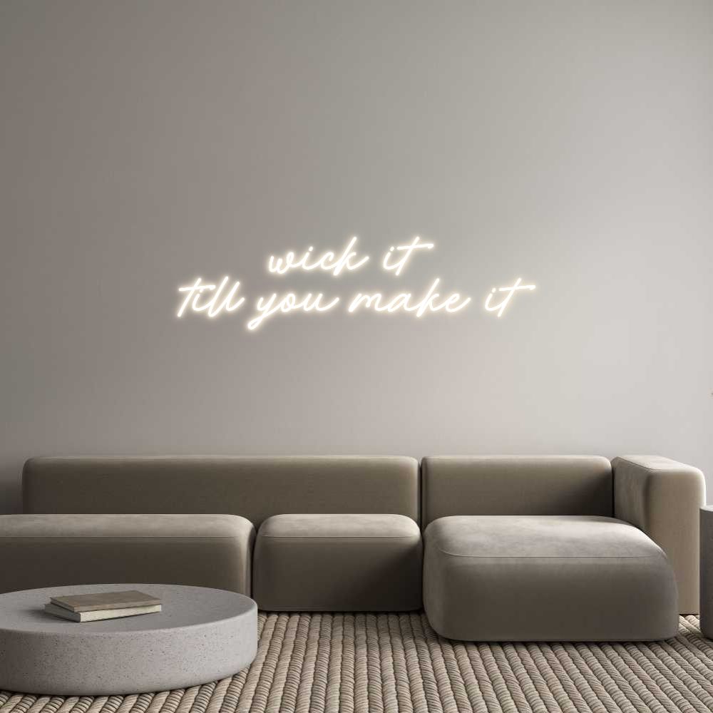Custom Neon: wick it 
til...