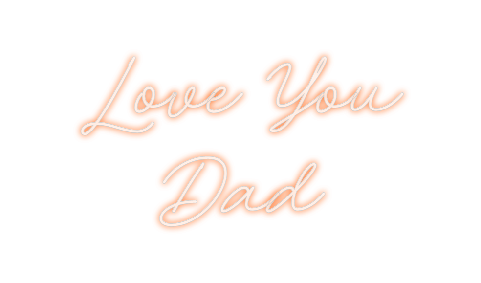 Custom Neon: Love You
Dad