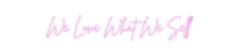 Custom Neon: We Love What ...