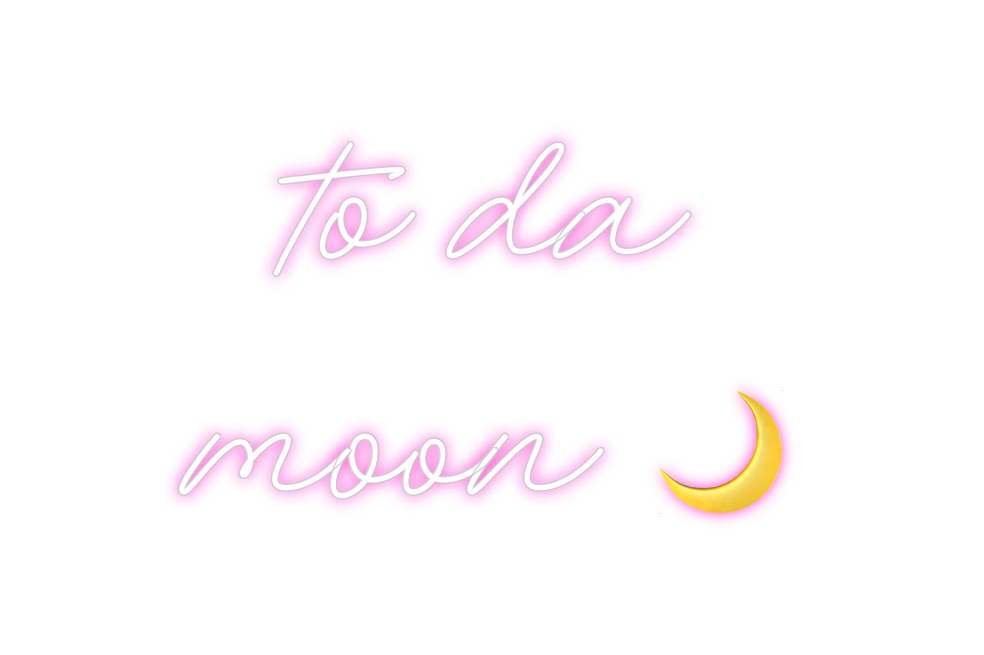 Custom Neon: to da 
moon 🌙