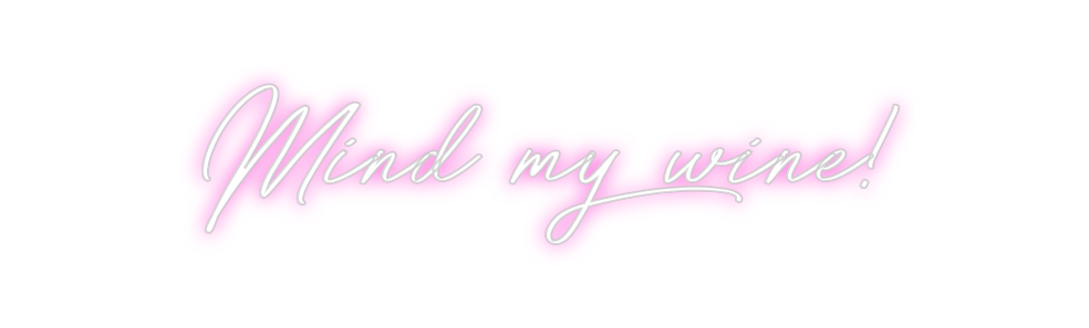 Custom Neon: Mind my wine!