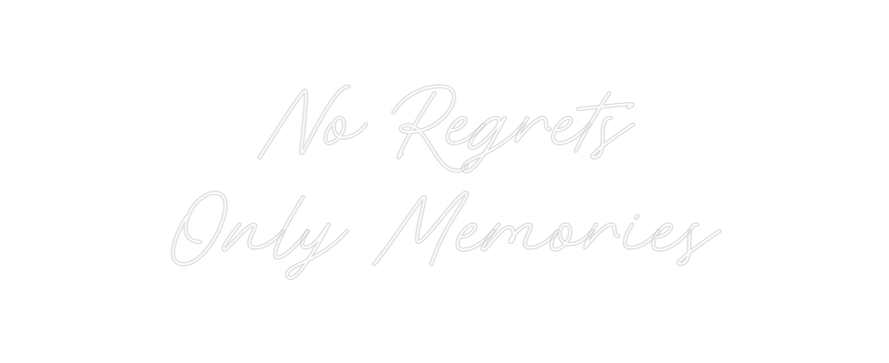 Custom Neon: No Regrets
On...