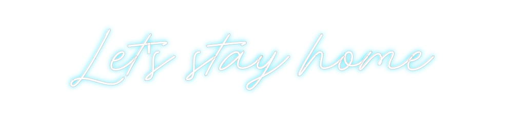 Custom Neon: Let's stay home