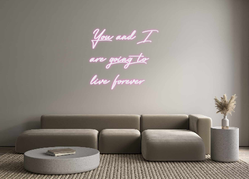 Custom Neon: You and I 
ar...